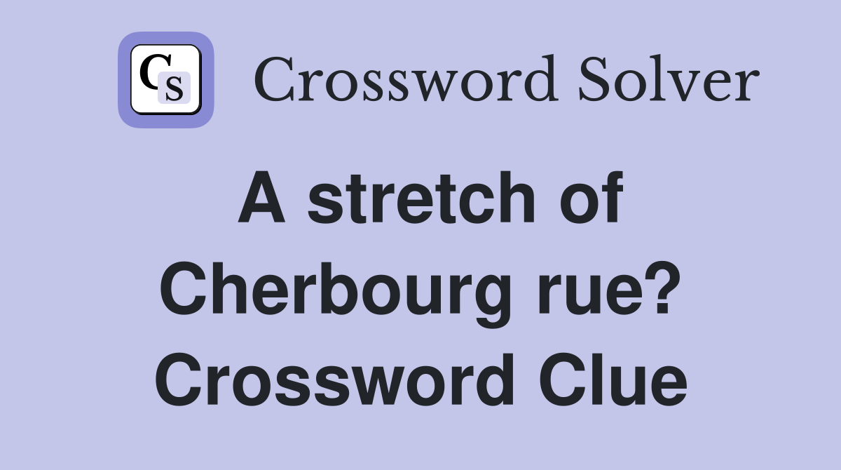 A stretch of Cherbourg rue? Crossword Clue