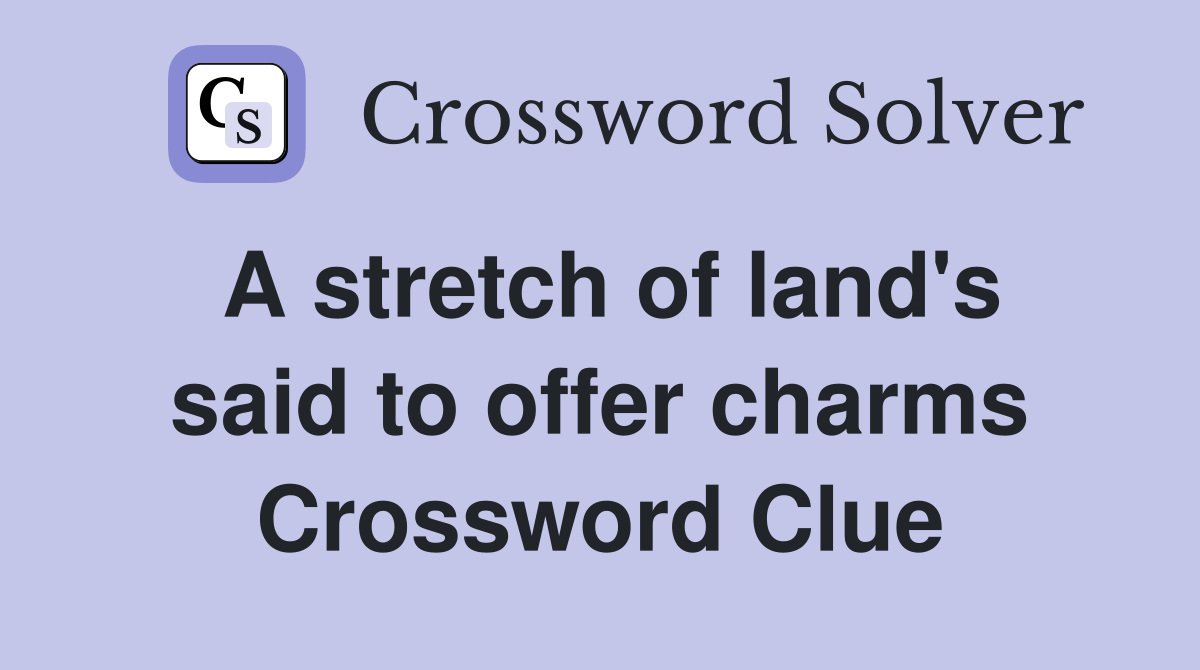 A stretch of land's said to offer charms Crossword Clue