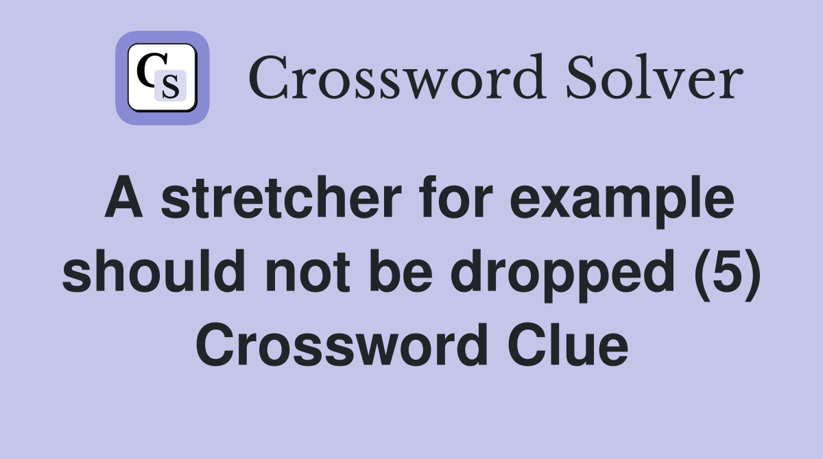 A stretcher for example should not be dropped (5) Crossword Clue