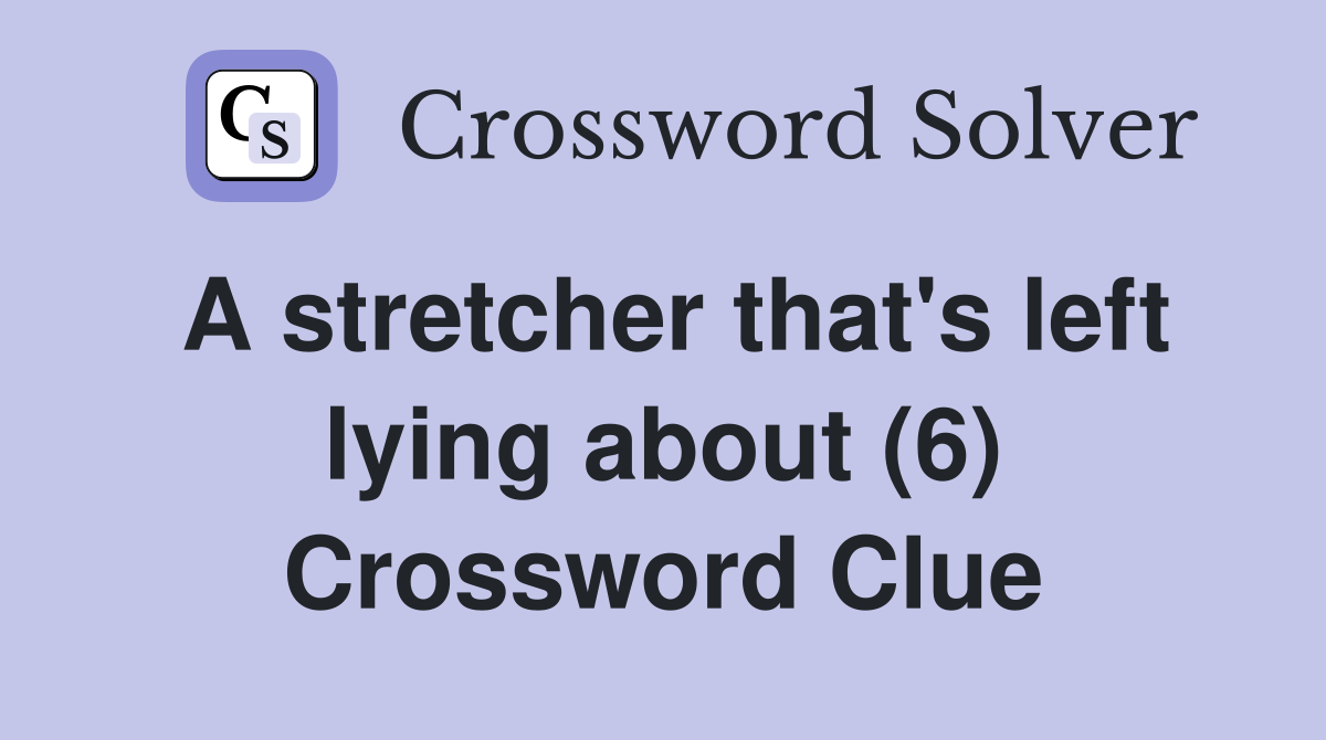 A stretcher that's left lying about (6) Crossword Clue