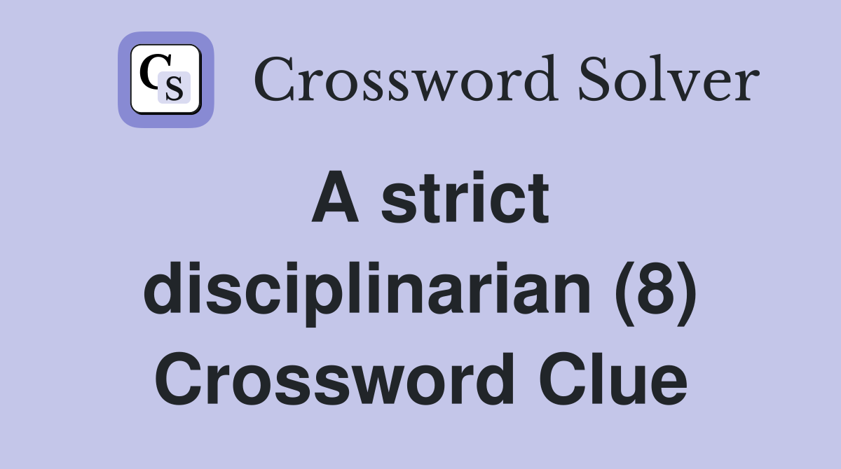 A strict disciplinarian (8) Crossword Clue