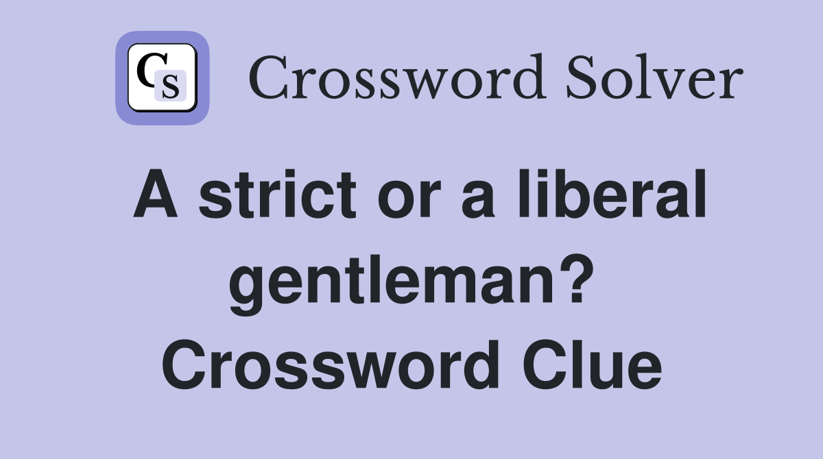 A strict or a liberal gentleman? Crossword Clue