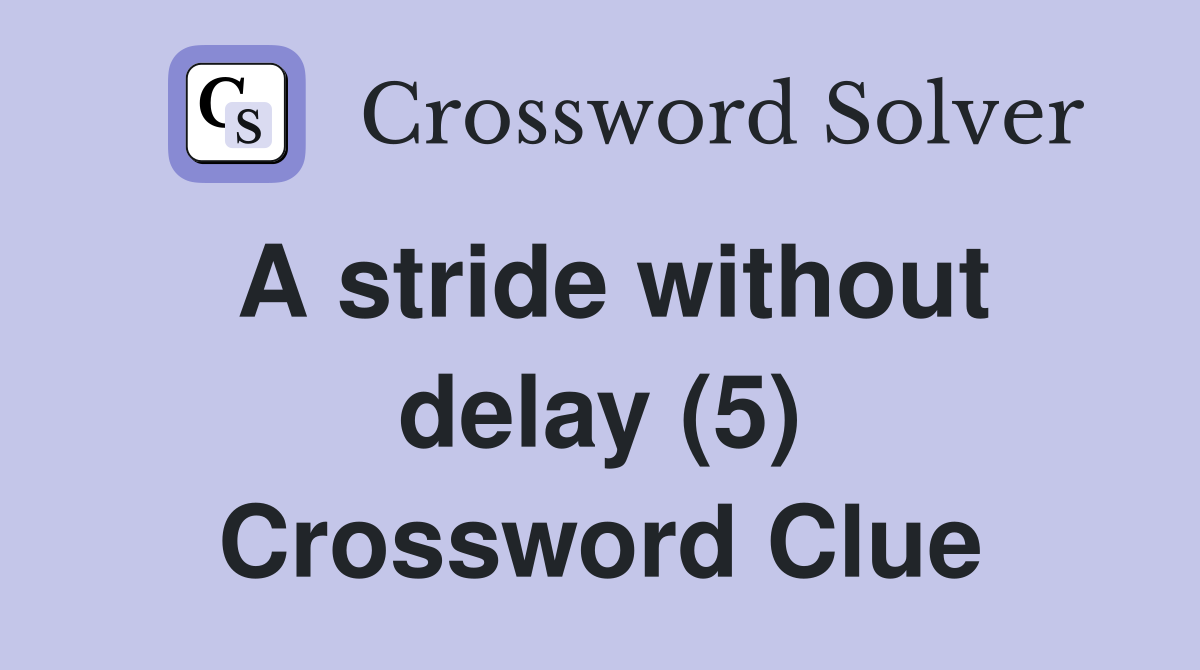 A stride without delay (5) Crossword Clue