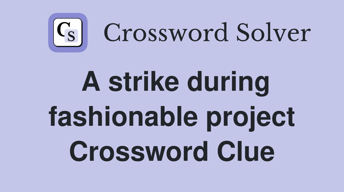 A strike during fashionable project Crossword Clue