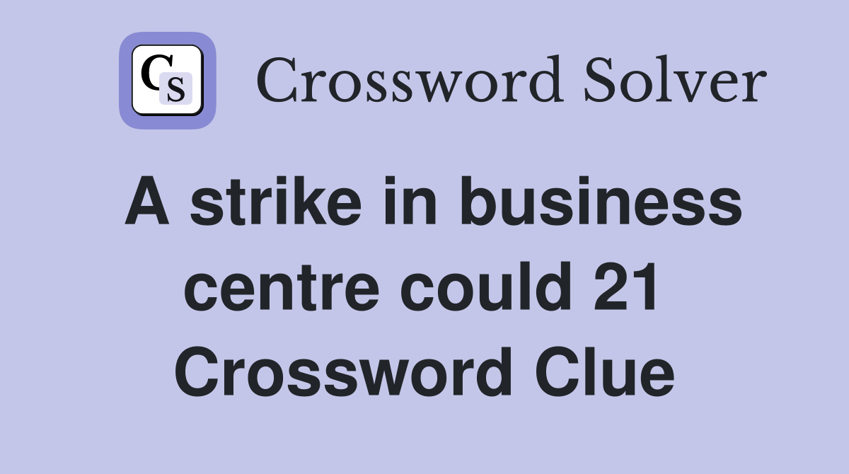 A strike in business centre could 21 Crossword Clue