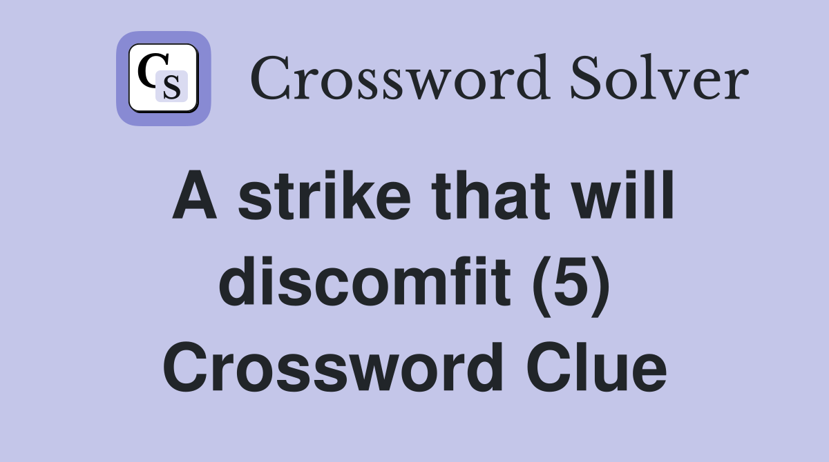 A strike that will discomfit (5) Crossword Clue