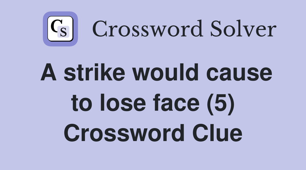 A strike would cause to lose face (5) Crossword Clue