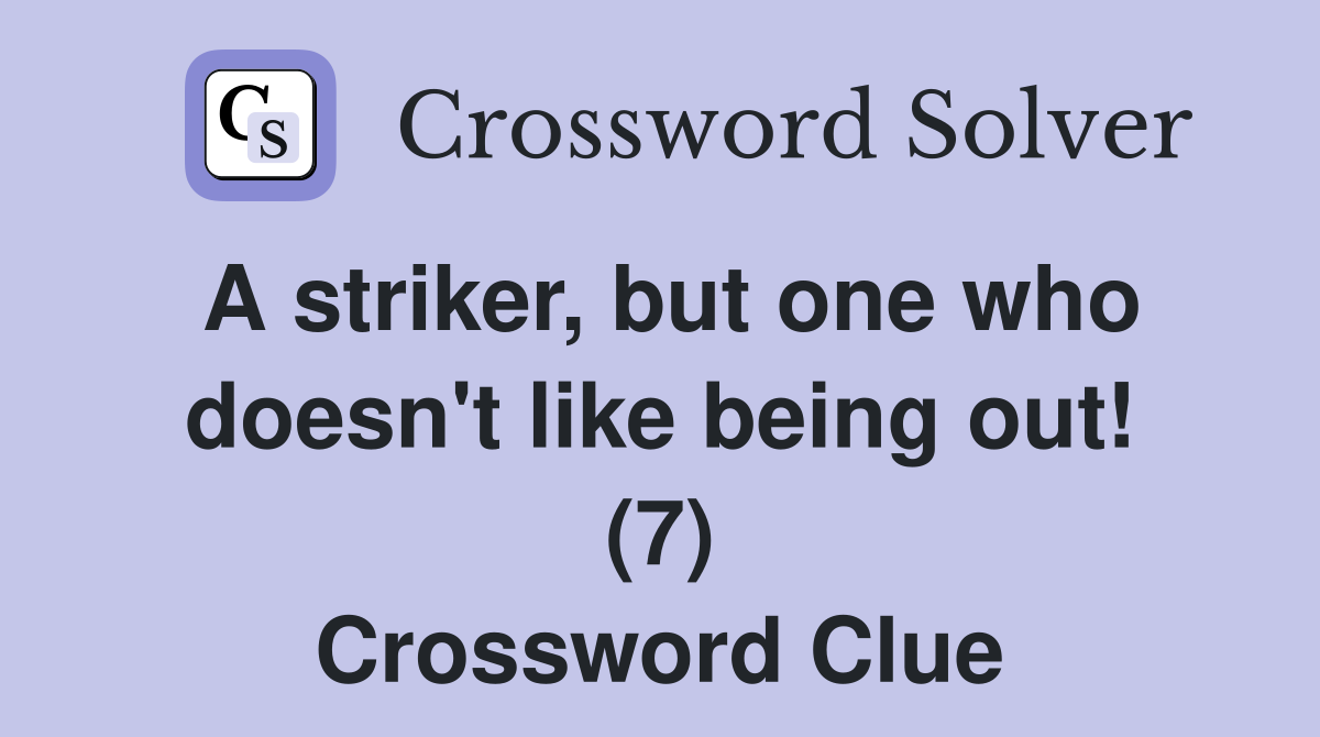 A striker, but one who doesn't like being out! (7) Crossword Clue