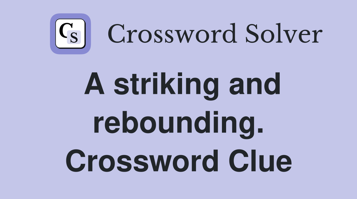 A striking and rebounding. Crossword Clue