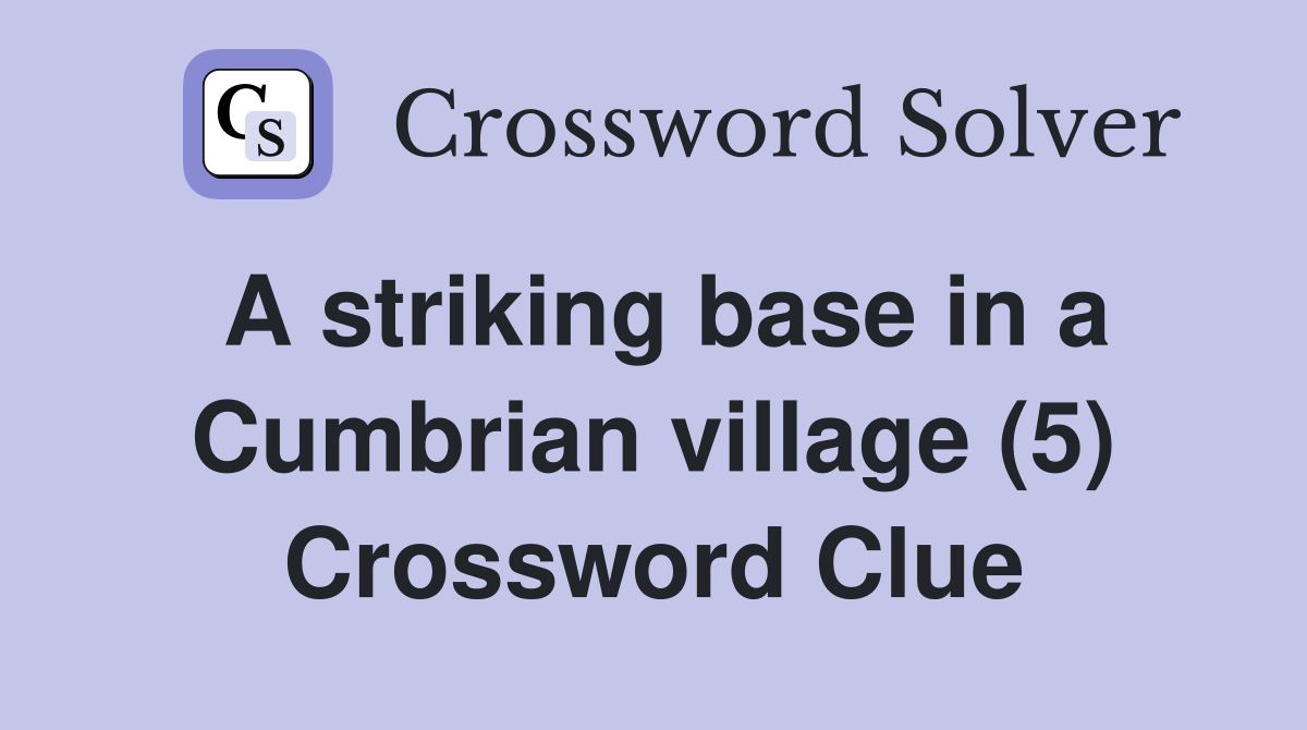 A striking base in a Cumbrian village (5) Crossword Clue