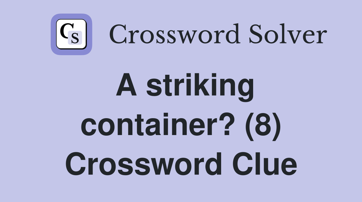 A striking container? (8) Crossword Clue