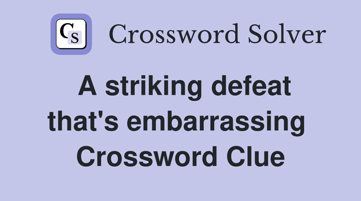 A striking defeat that's embarrassing  Crossword Clue
