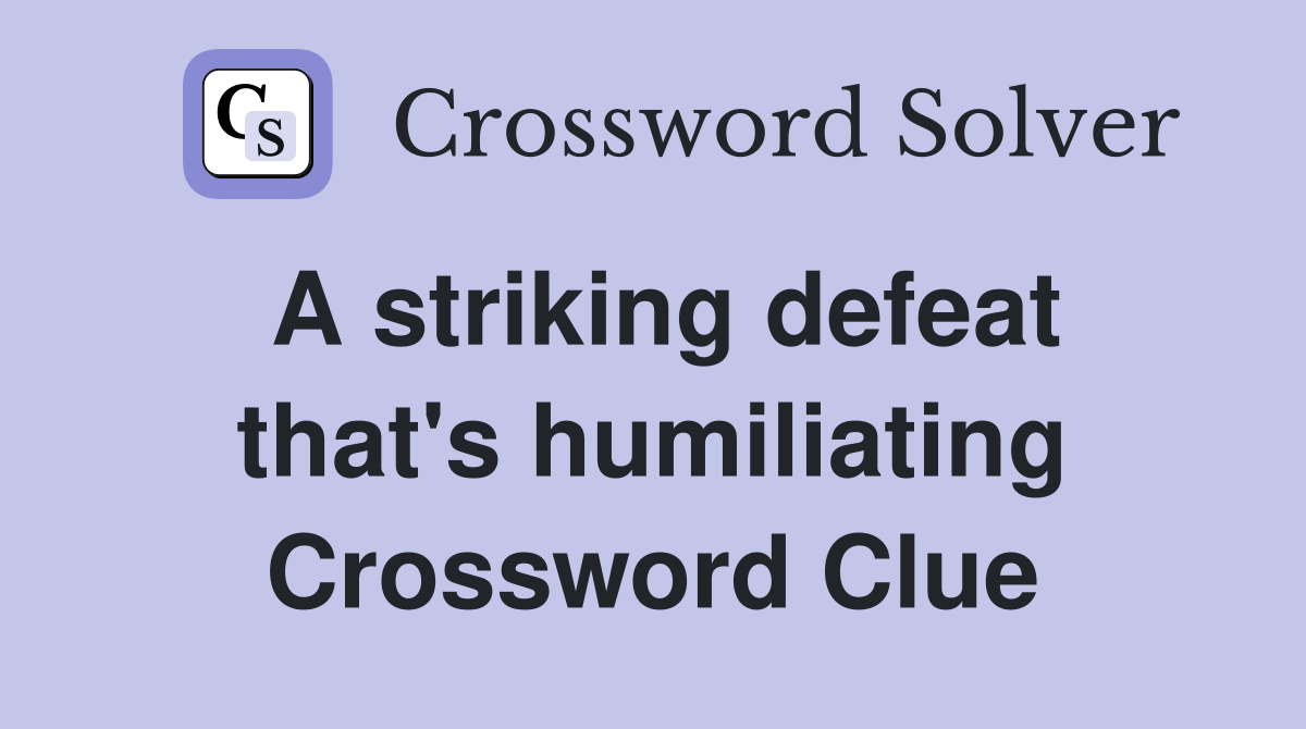 A striking defeat that's humiliating Crossword Clue