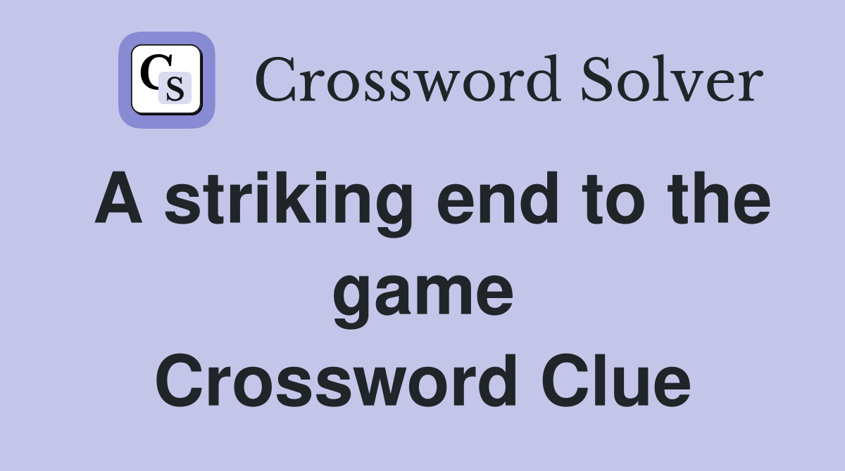 A striking end to the game Crossword Clue