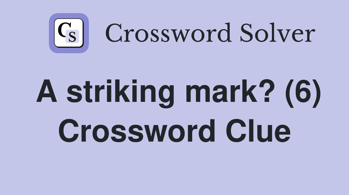 A striking mark? (6) Crossword Clue