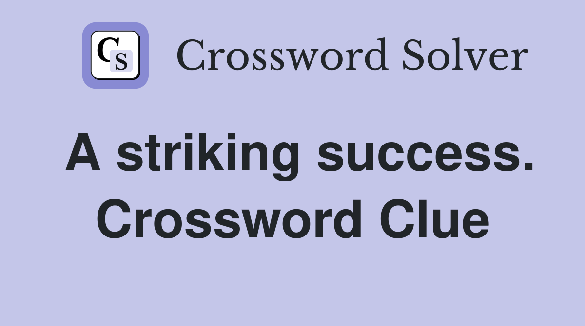 A striking success. Crossword Clue