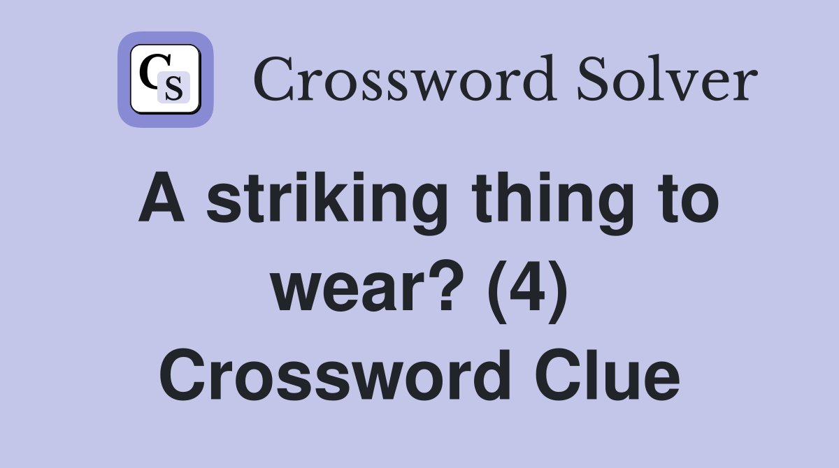 A striking thing to wear? (4) Crossword Clue