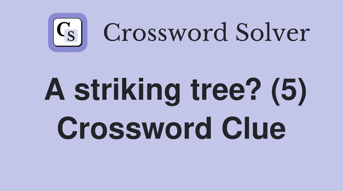 A striking tree? (5) Crossword Clue