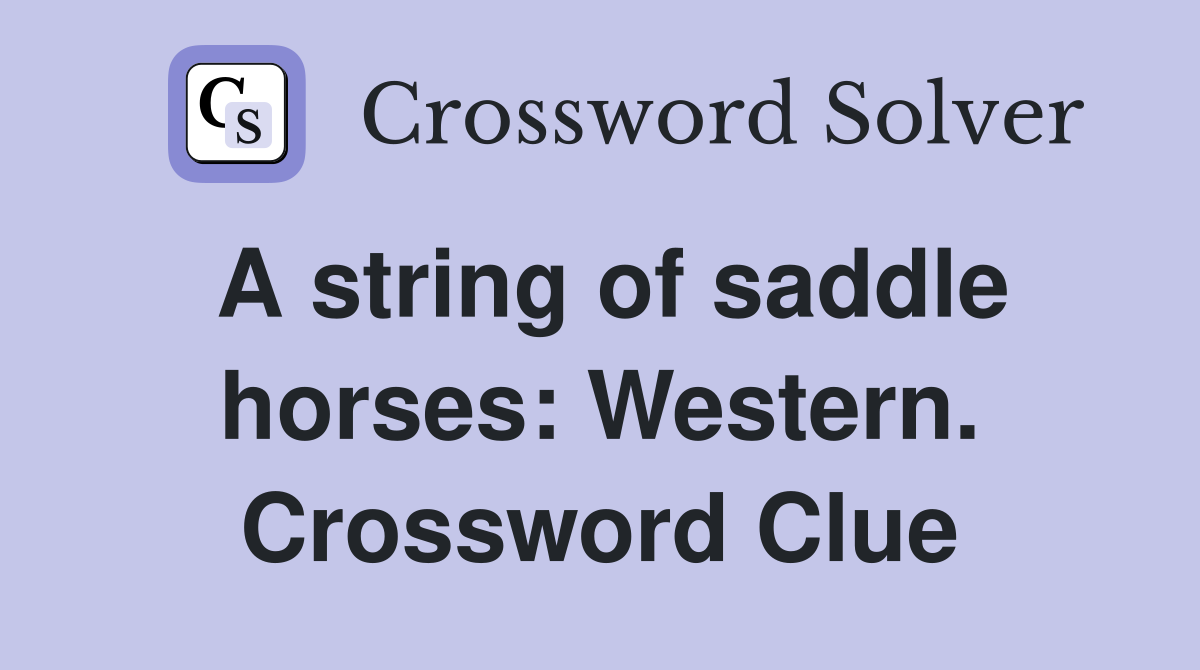 A string of saddle horses: Western. Crossword Clue