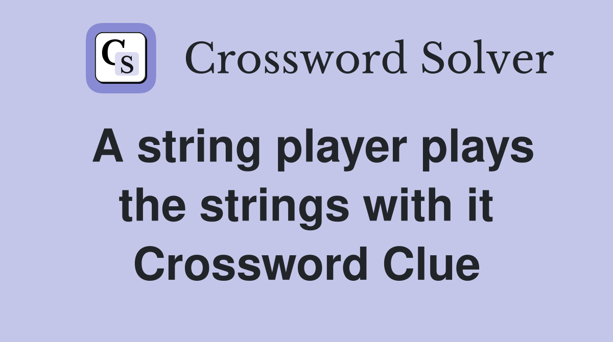 A string player plays the strings with it Crossword Clue