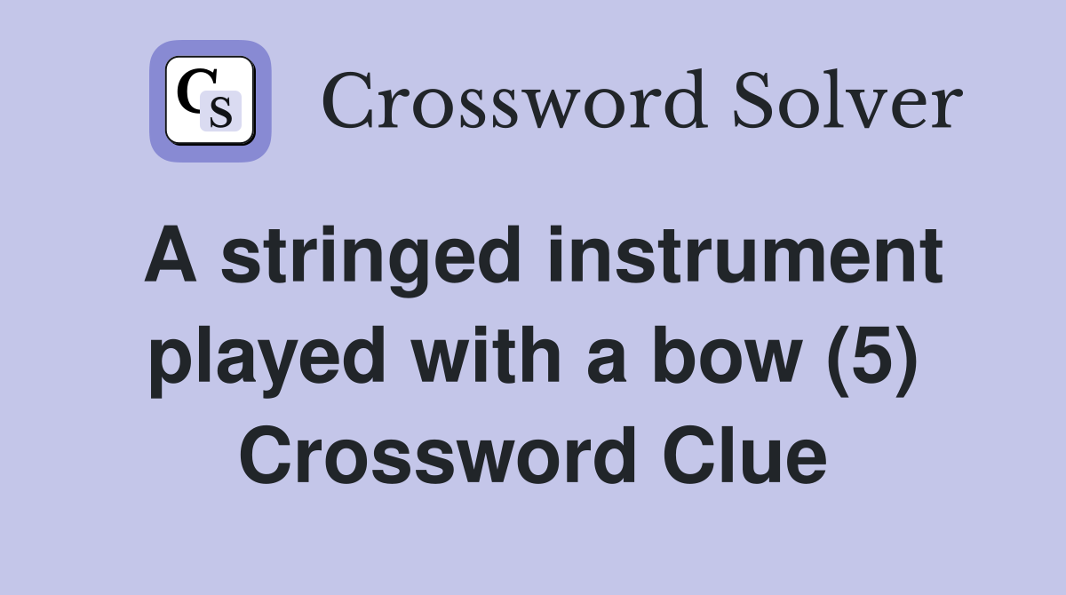 A stringed instrument played with a bow (5) Crossword Clue