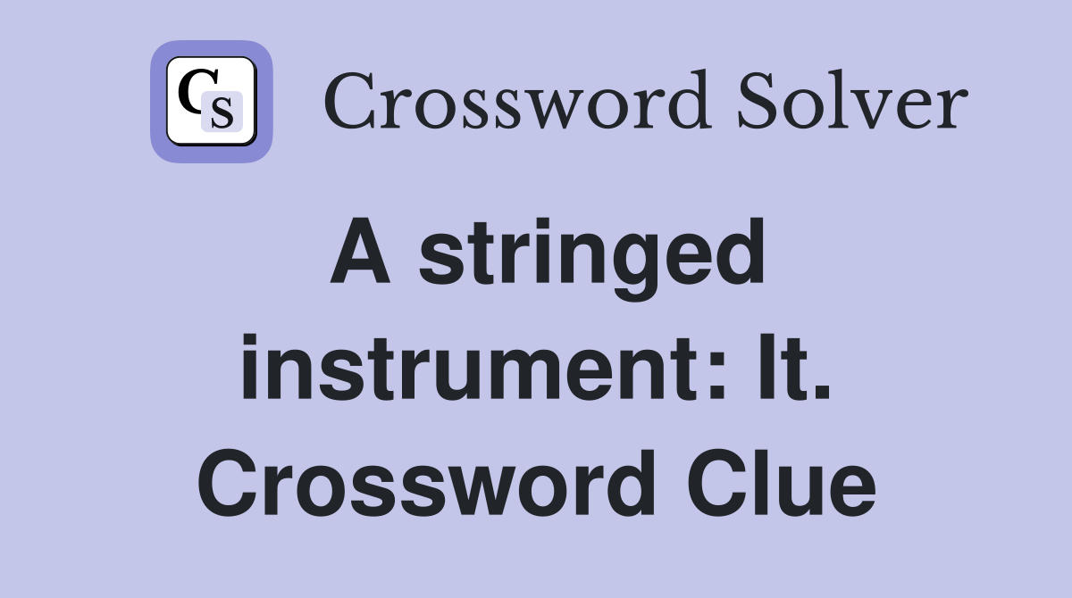 A stringed instrument: It. Crossword Clue