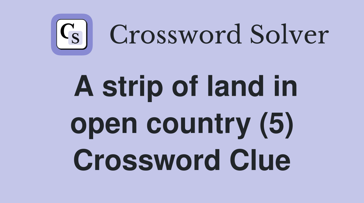 A strip of land in open country (5) Crossword Clue