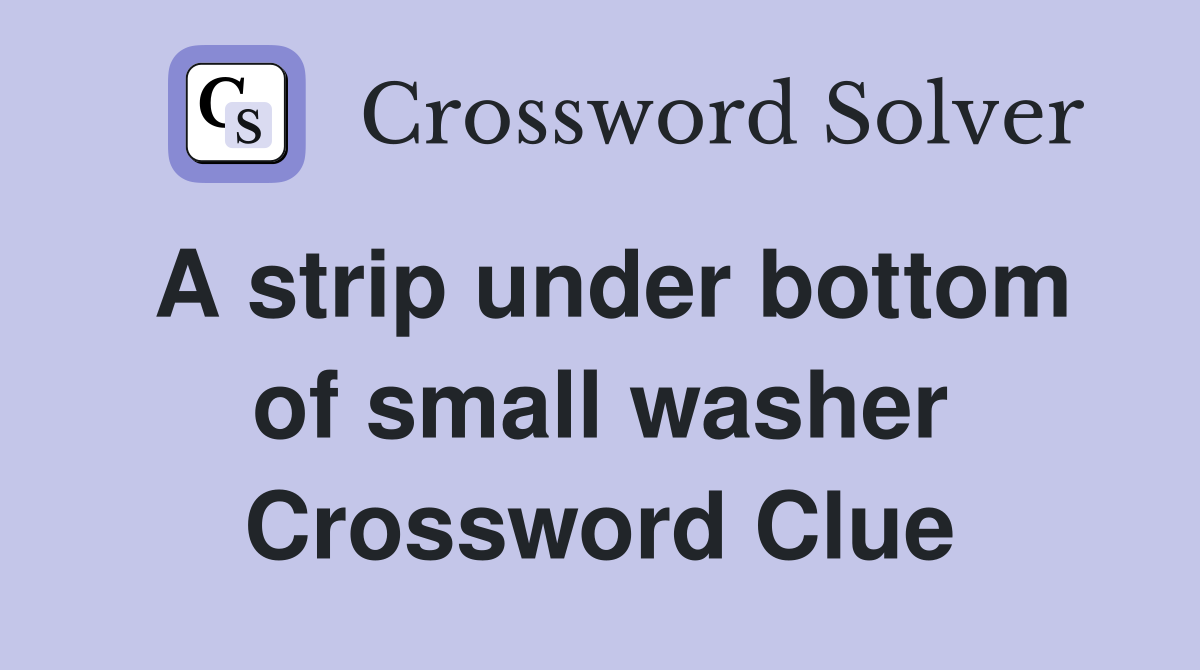 A strip under bottom of small washer Crossword Clue