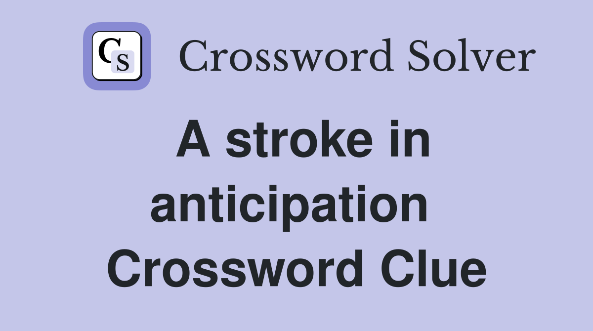 A stroke in anticipation  Crossword Clue