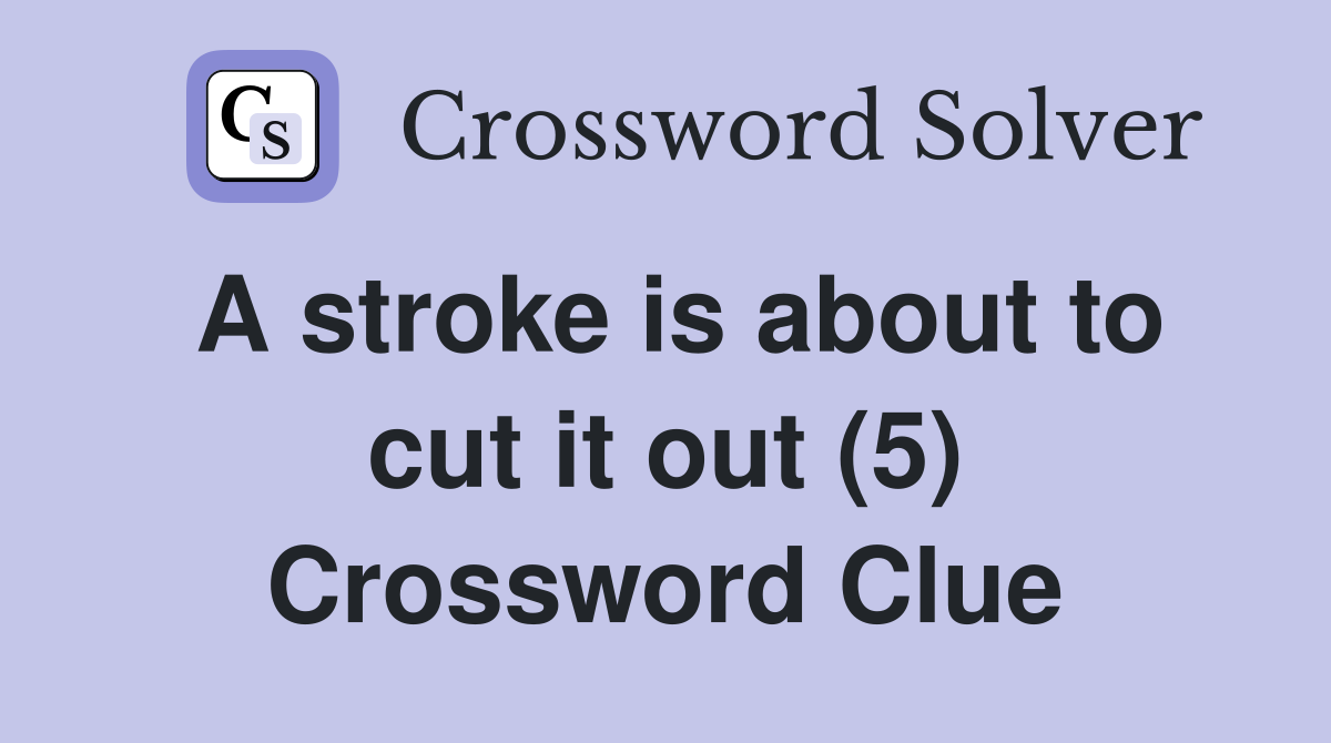 A stroke is about to cut it out (5) Crossword Clue