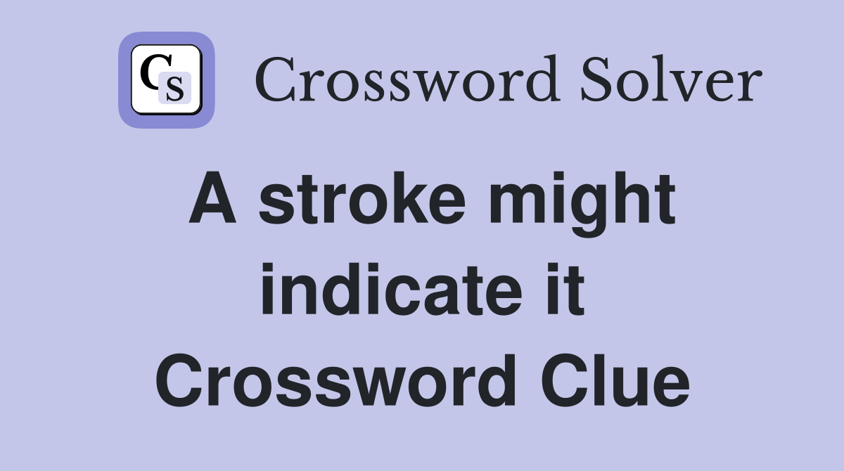 A stroke might indicate it Crossword Clue