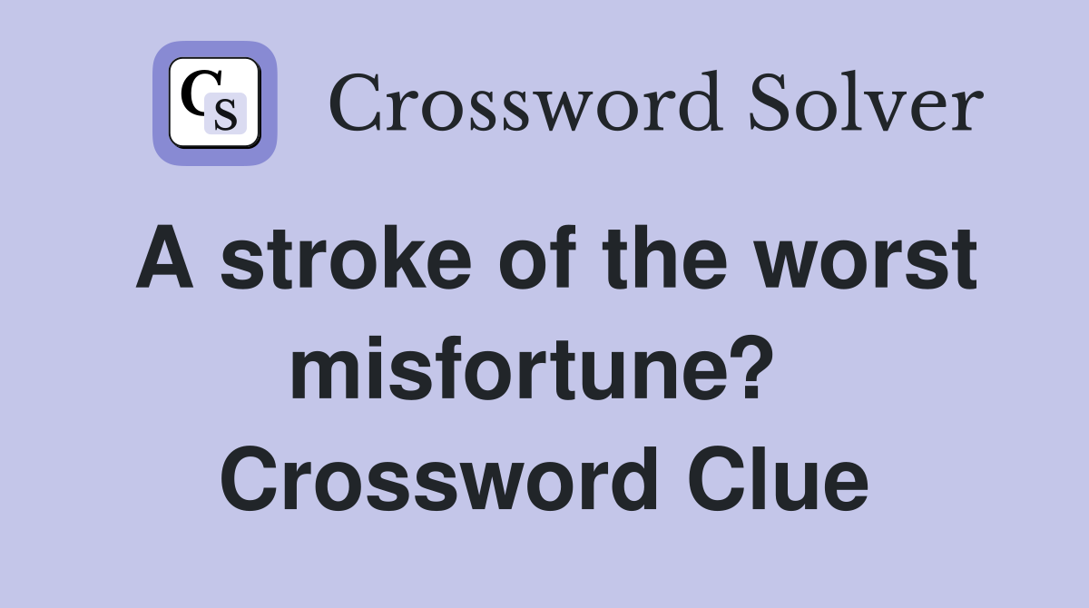 A stroke of the worst misfortune?  Crossword Clue
