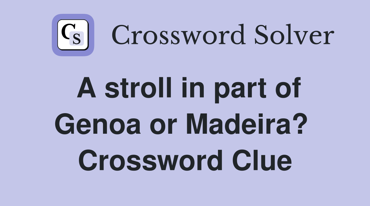 A stroll in part of Genoa or Madeira?  Crossword Clue