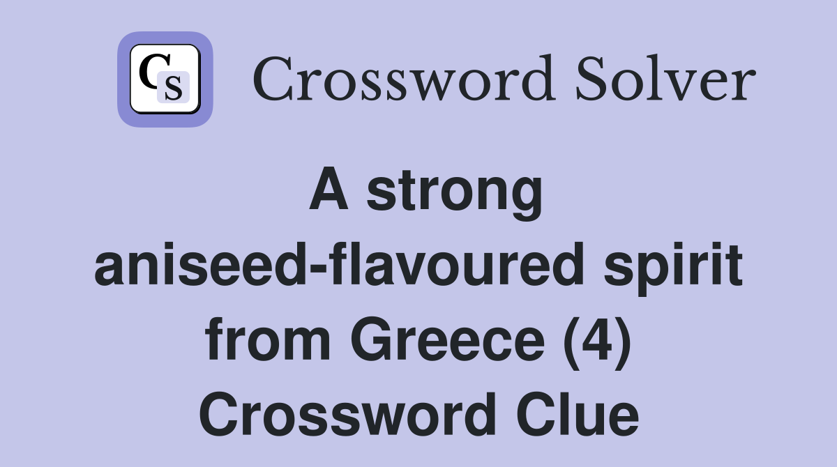 A strong aniseed-flavoured spirit from Greece (4) Crossword Clue