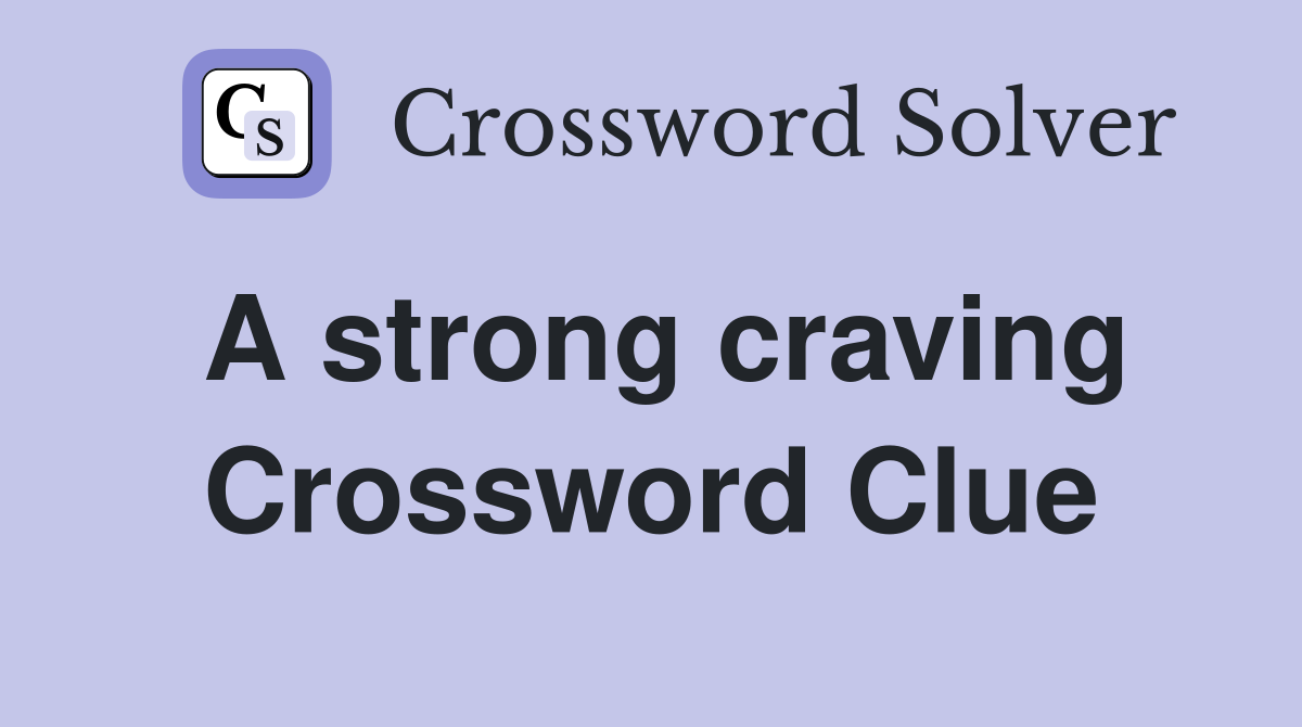 A strong craving Crossword Clue