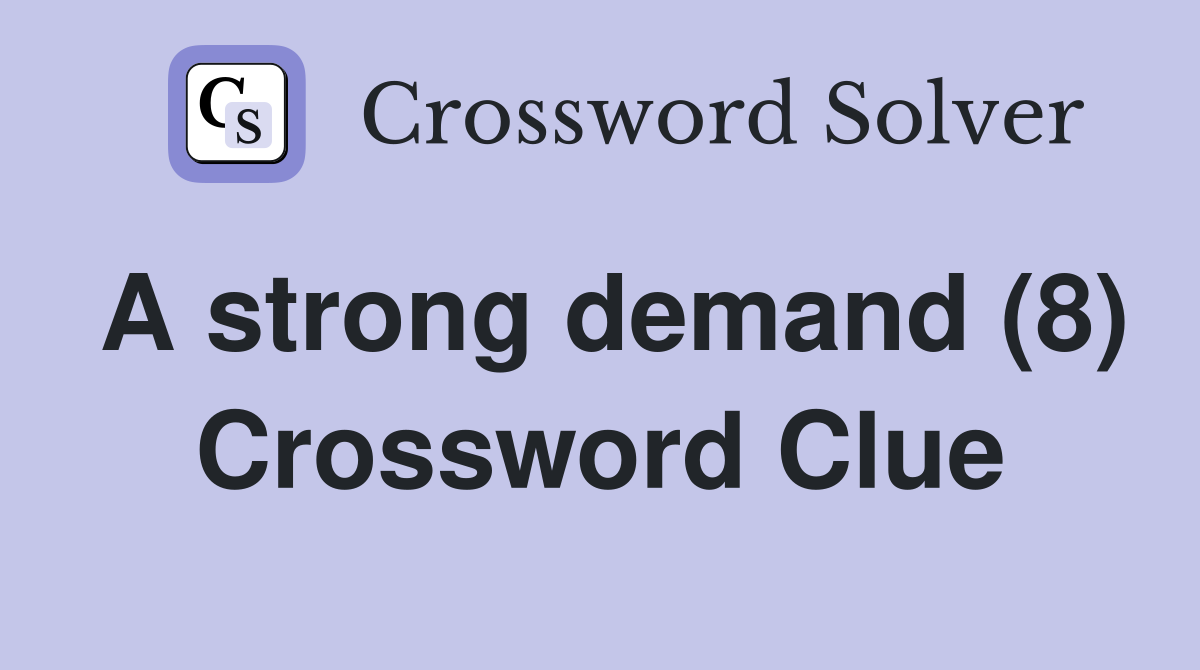 A strong demand (8) Crossword Clue