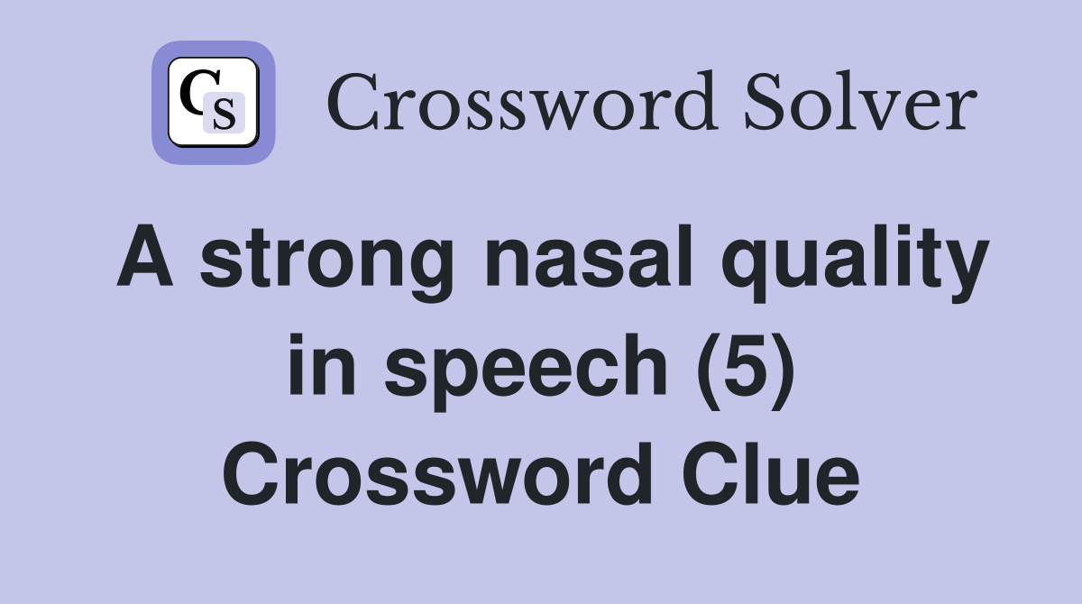A strong nasal quality in speech (5) Crossword Clue