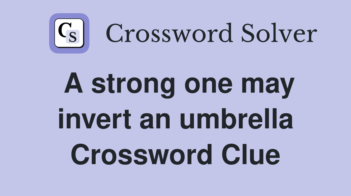 A strong one may invert an umbrella Crossword Clue