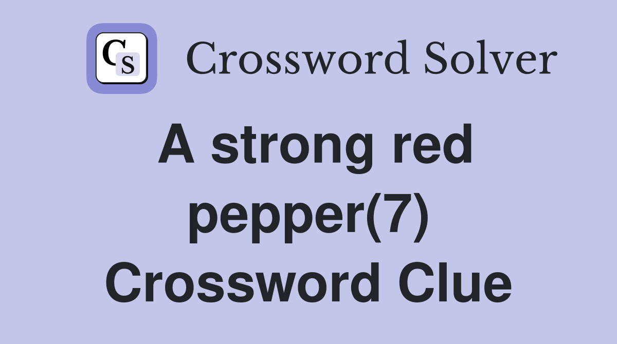 A strong red pepper(7) Crossword Clue
