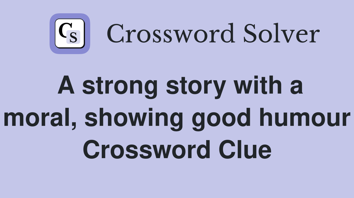 A strong story with a moral, showing good humour Crossword Clue