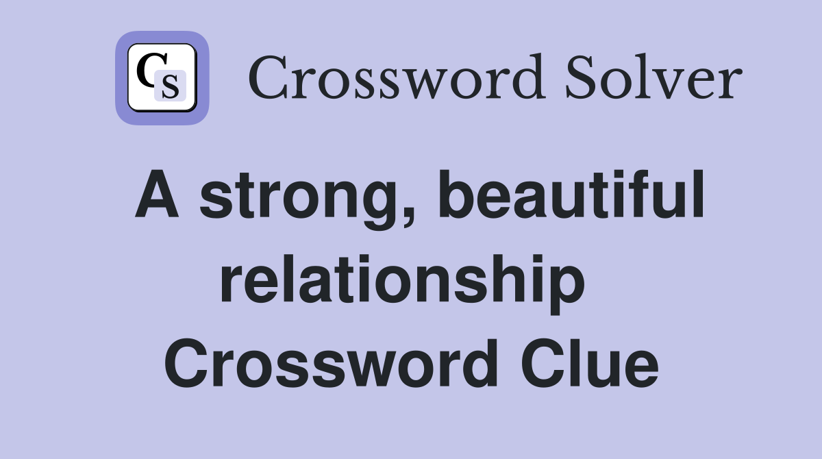 A strong, beautiful relationship  Crossword Clue