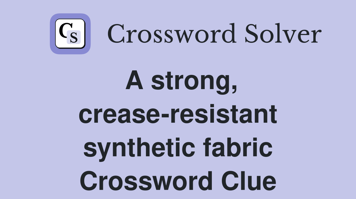 A strong, crease-resistant synthetic fabric Crossword Clue