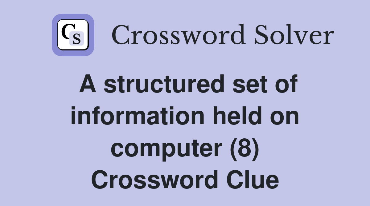 A structured set of information held on computer (8) Crossword Clue