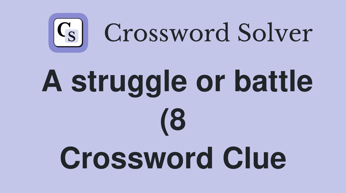A struggle or battle (8) Crossword Clue Answers Crossword Solver A struggle or battle (8) Crossword Clue Answers Crossword Solver