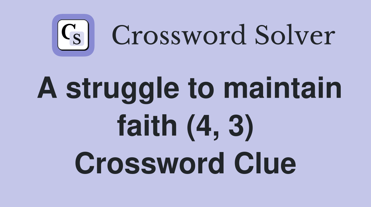 A struggle to maintain faith (4, 3) Crossword Clue