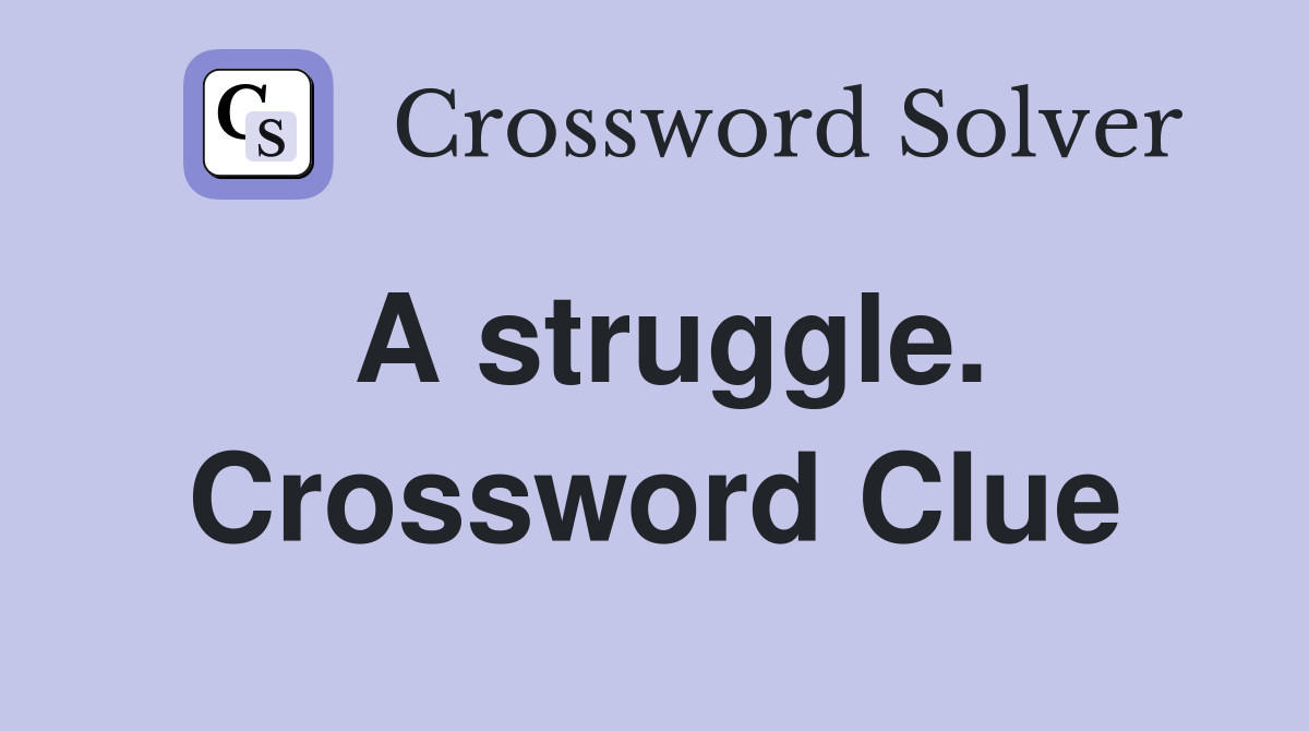 A struggle. Crossword Clue