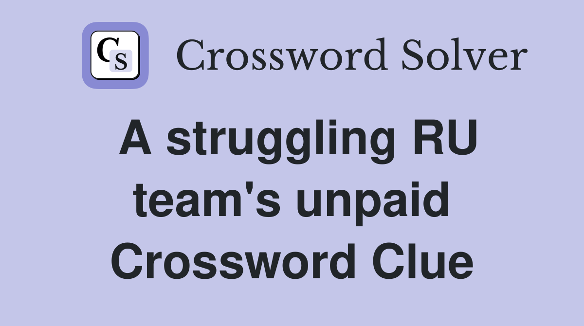 A struggling RU team's unpaid Crossword Clue