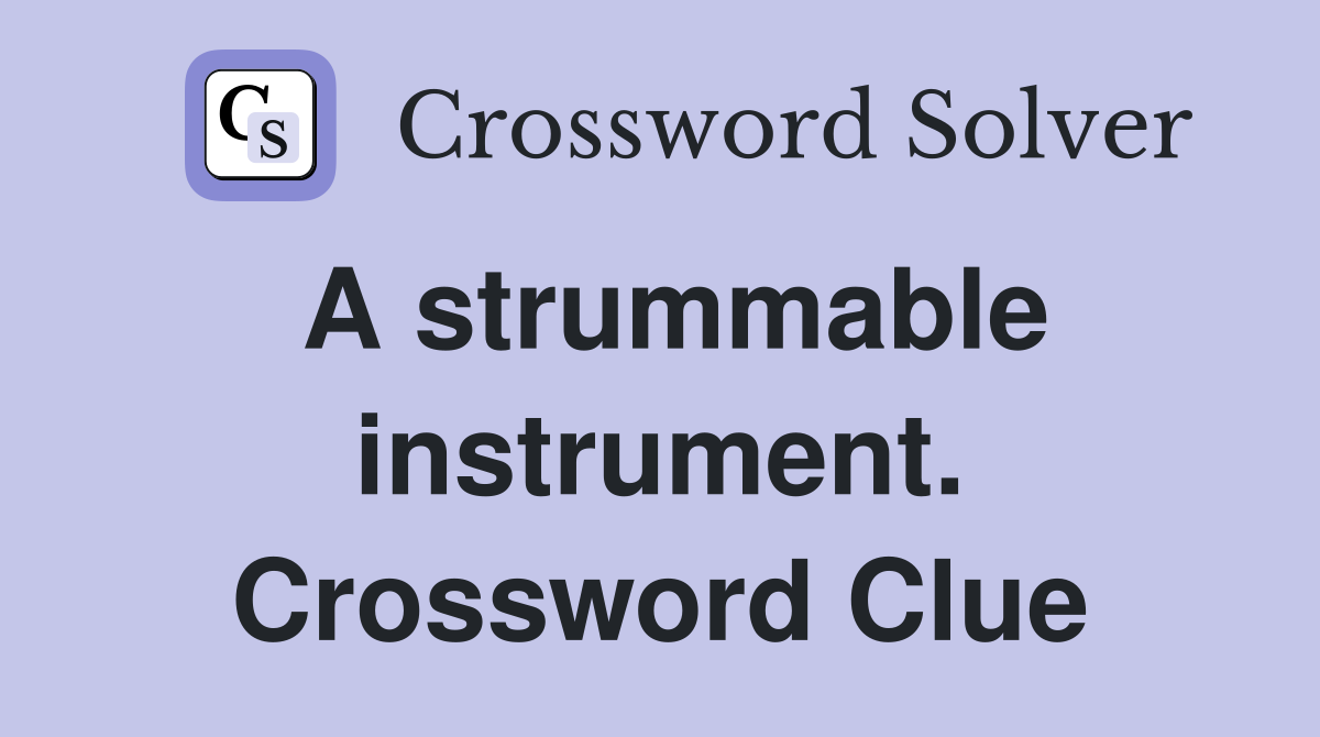 A strummable instrument. Crossword Clue