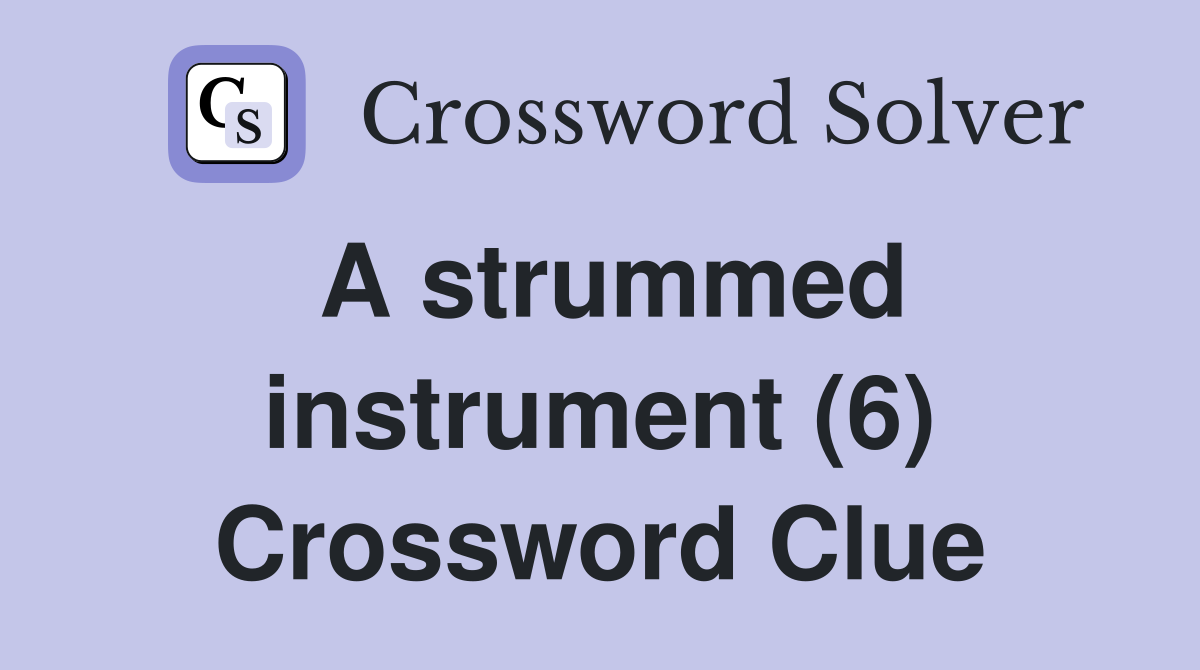 A Strummed Instrument (6) - Crossword Clue Answers - Crossword Solver