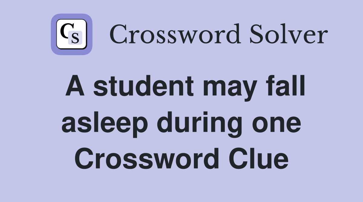 A student may fall asleep during one Crossword Clue
